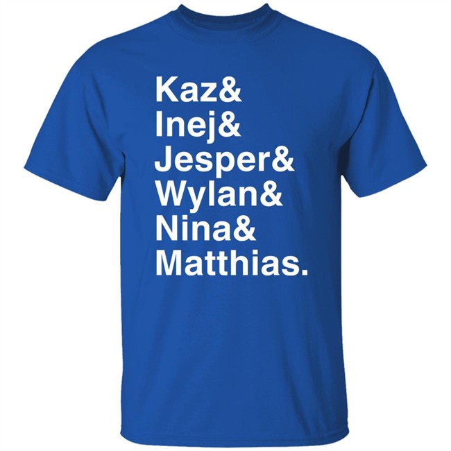 Freddy Carter Kaz & Inej & Jesper & Wylan & Nina & Matthias Shirt Freddy Carter Kaz & Inej & Jesper & Wylan & Nina & Matthias Shirt