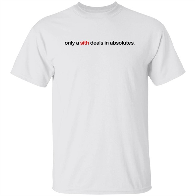 Chloe Lightsabrqueen Only A Sith Deals In Absolutes Shirt Only A Sith Deals In Absolutes Shirt Chloe Lightsabrqueen