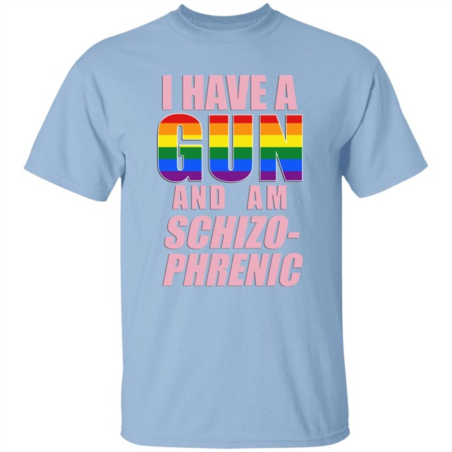 Rusty Cage Merch I Have A Gun And Am Schizo Phrenic Lgpt Shirt