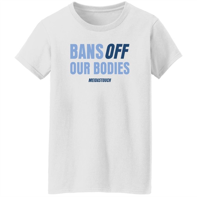 OG MeidasMighty Meidas Touch Merch Bans Off Our Bodies Meidastouch Shirt Meidas Touch Merch Bans Off Our Bodies Meidastouch Shirt OG MeidasMighty