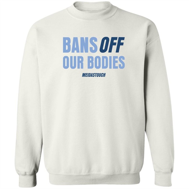 OG MeidasMighty Meidas Touch Merch Bans Off Our Bodies Meidastouch Shirt Bans Off Our Bodies Meidastouch Shirt OG MeidasMighty Meidas Touch Merch