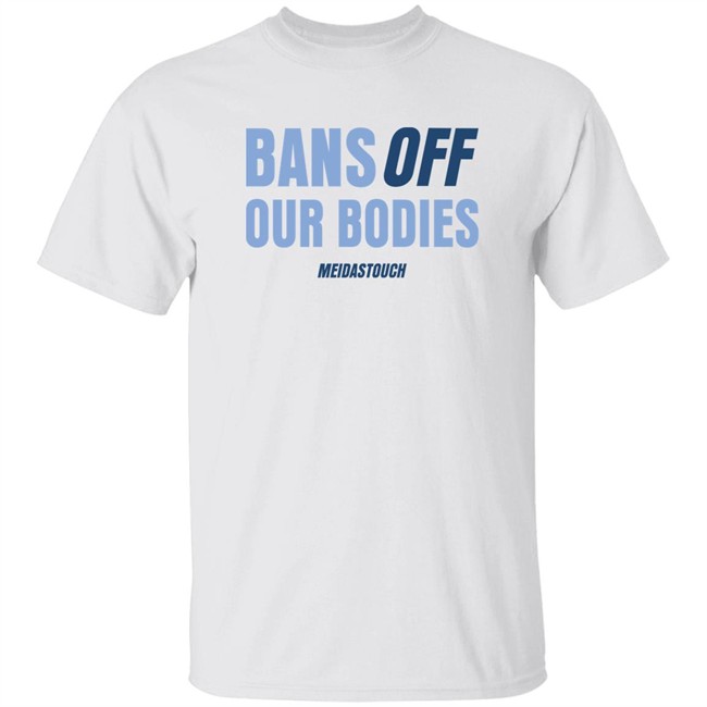 OG MeidasMighty Meidas Touch Merch Bans Off Our Bodies Meidastouch Shirt Meidas Touch Merch OG MeidasMighty Bans Off Our Bodies Meidastouch Shirt