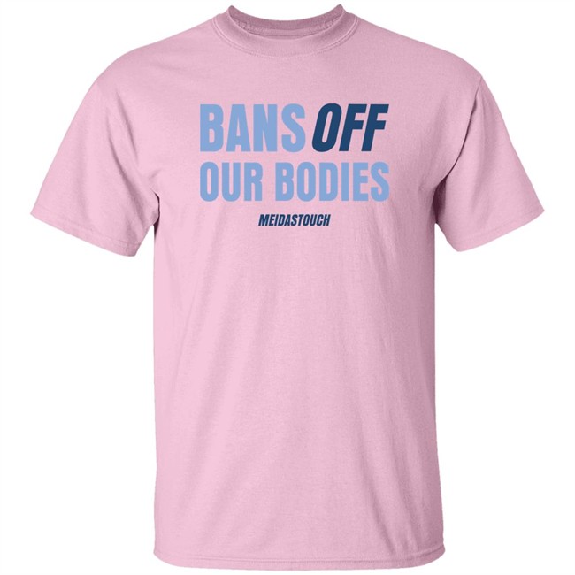 OG MeidasMighty Meidas Touch Merch Bans Off Our Bodies Meidastouch Shirt Bans Off Our Bodies Meidastouch Shirt OG MeidasMighty Meidas Touch Merch