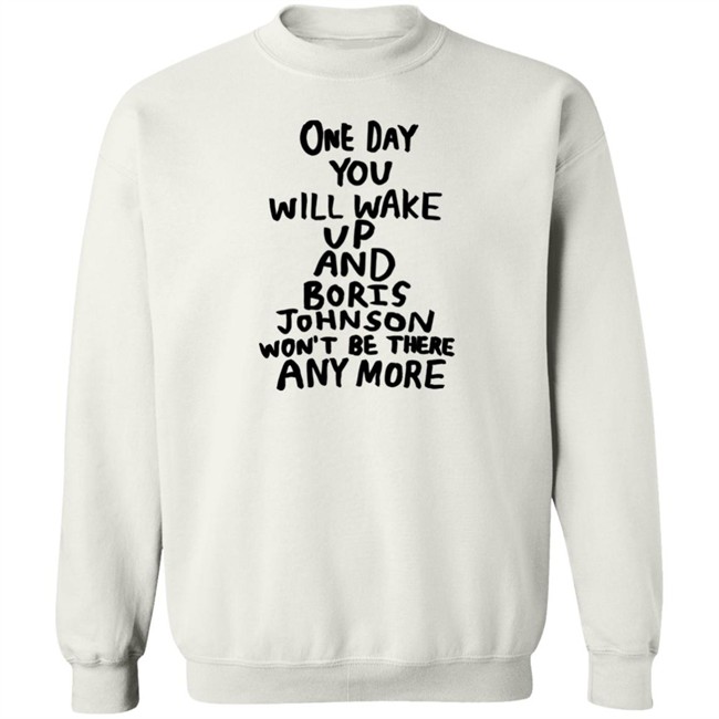 One Day You Will Wake Up And Boris Johnson Won't Be There Anymore Shirt Babak Ganjei Merch Tits Mcgee