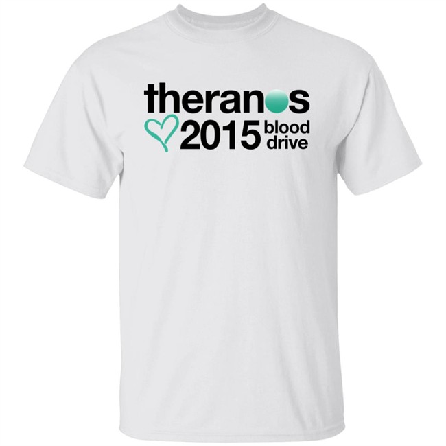 Shirts That Go Hard Theranos 2015 Blood Drive Shirt Shirts That Go Hard Theranos 2015 Blood Drive Shirt