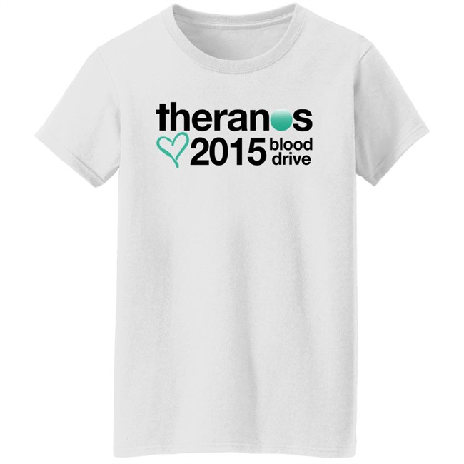 Shirts That Go Hard Theranos 2015 Blood Drive Shirt Theranos 2015 Blood Drive Shirt Shirts That Go Hard