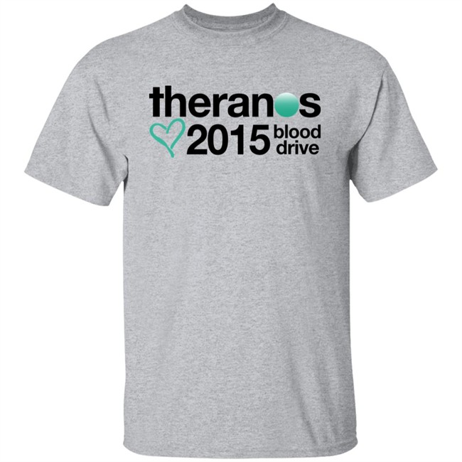 Shirts That Go Hard Theranos 2015 Blood Drive Shirt Theranos 2015 Blood Drive Shirt Shirts That Go Hard