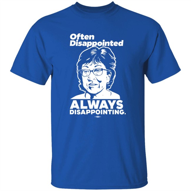 Senator Susan Collins Often Disappointed Always Disappointing Shirt Maine Dems Shop Peter Morley