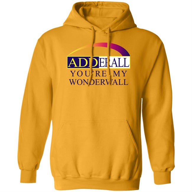 Adderall You're My Wonderwall Shirt Shirts That Go Hard Adderall You're My Wonderwall Shirt Shirts That Go Hard