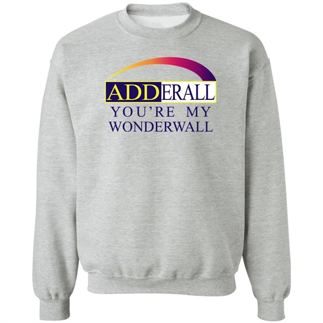 Adderall You're My Wonderwall Shirt Shirts That Go Hard Adderall You're My Wonderwall Shirt Shirts That Go Hard