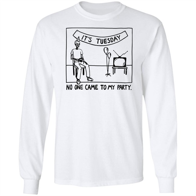 It's Tuesday No One Came To My Party Shirt Drew Gooden Merch It's Tuesday No One Came To My Party Shirt Drew Gooden Merch