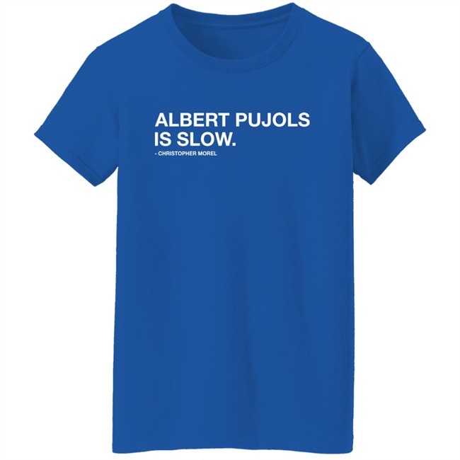 Albert Pujols Is Slow Christopher Morel Shirt Obvious Shirts Obvious Shirts Albert Pujols Is Slow Christopher Morel Shirt