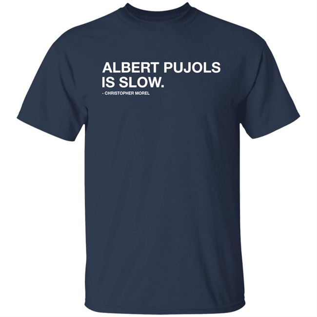 Albert Pujols Is Slow Christopher Morel Shirt Obvious Shirts Albert Pujols Is Slow Christopher Morel Shirt Obvious Shirts