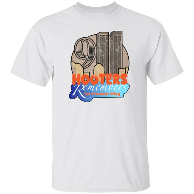 Shirts That Go Hard Hooters Remembers 911 Let Freedom Wing Shirt