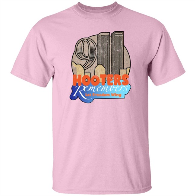 Shirts That Go Hard Hooters Remembers 911 Let Freedom Wing Shirt Hooters Remembers 911 Let Freedom Wing Shirt Shirts That Go Hard