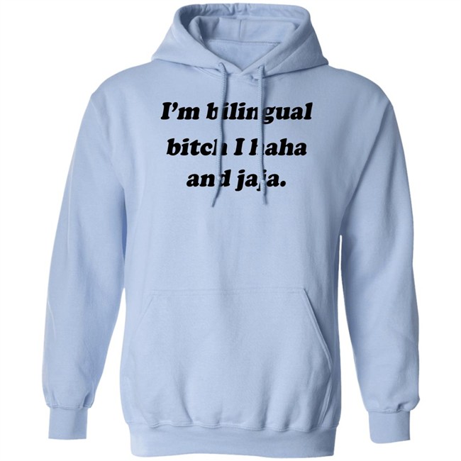 I'm Bilingual Bitch I Haha And Jaja Shirt Isaguedezo