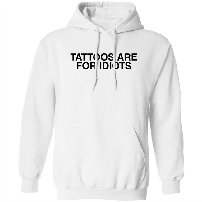 Tattoos Are For Idiots Shirt Something I Made Something I Made Tattoos Are For Idiots Shirt