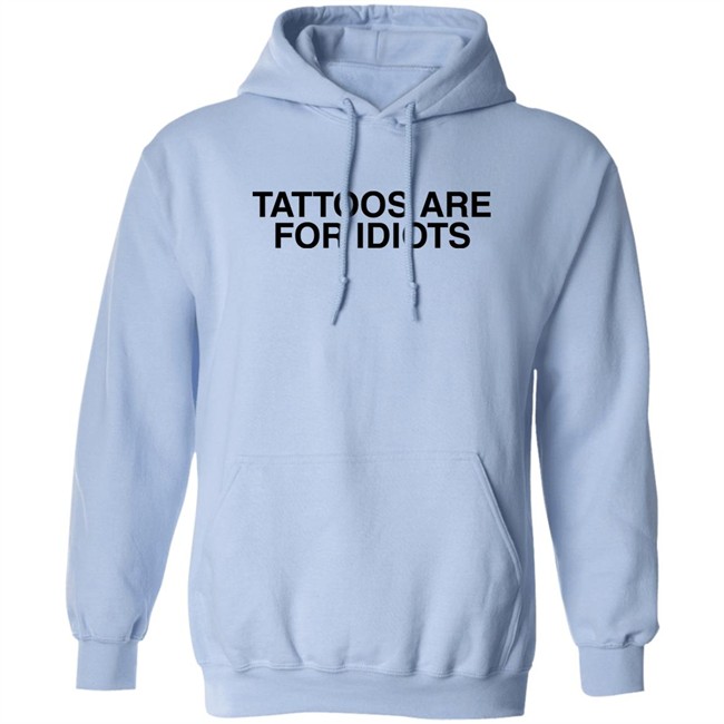 Something I Made Tattoos Are For Idiots Shirt