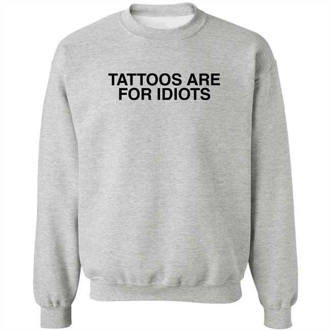 Tattoos Are For Idiots Shirt Something I Made Tattoos Are For Idiots Shirt Something I Made