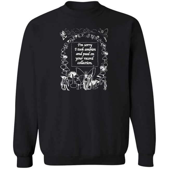 Shirts That Go Hard I'm Sorry I Peed On Your Record Collection Shirt The Good Shirts Merch