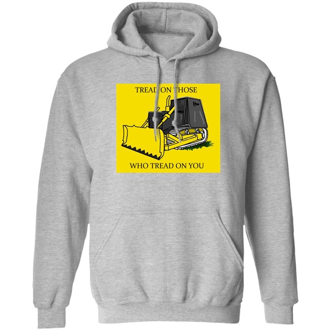 Tread On Those Who Tread On You Killdozer Yellow Shirt Libertarian-In-Chief