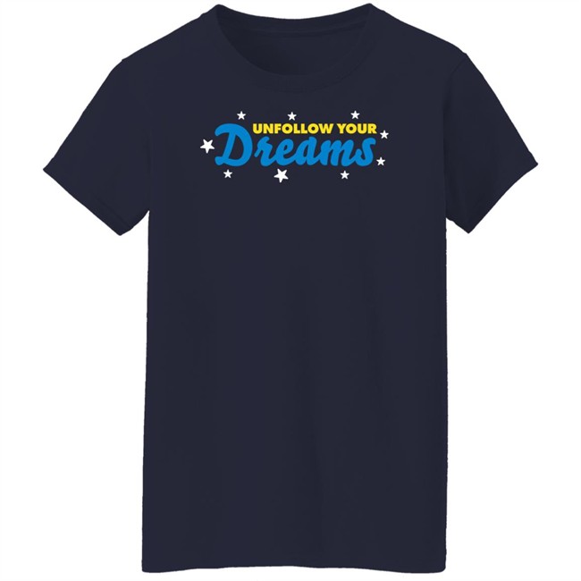 Rosscreations Merch Unfollow Your Dreams T Shirt