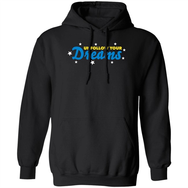 Unfollow Your Dreams T Shirt Rosscreations Merch Rosscreations Merch Unfollow Your Dreams T Shirt