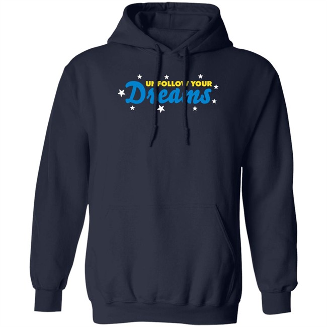 Unfollow Your Dreams T Shirt Rosscreations Merch Unfollow Your Dreams T Shirt Rosscreations Merch