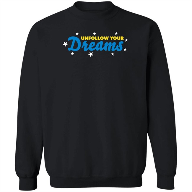 Unfollow Your Dreams T Shirt Rosscreations Merch Unfollow Your Dreams T Shirt Rosscreations Merch