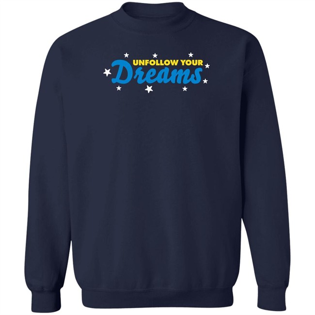 Unfollow Your Dreams T Shirt Rosscreations Merch Unfollow Your Dreams T Shirt Rosscreations Merch