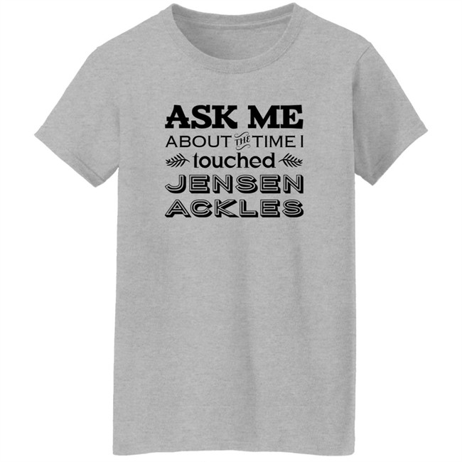 Ask Me About The Time I I Touched Jensen Ackles Shirt Vanessa Chicon