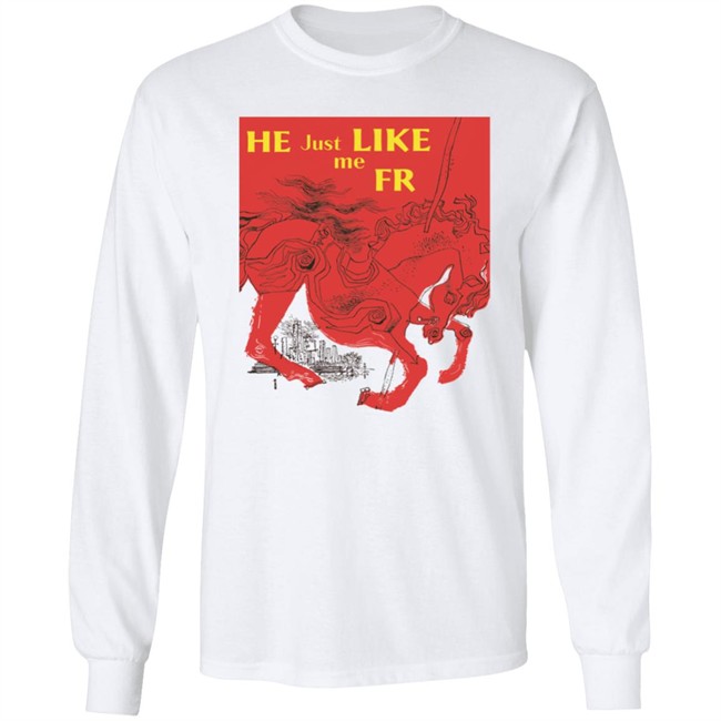 Shirts That Go Hard Merch He Just Like Me Fr Shirt He Just Like Me Fr Shirt Shirts That Go Hard Merch
