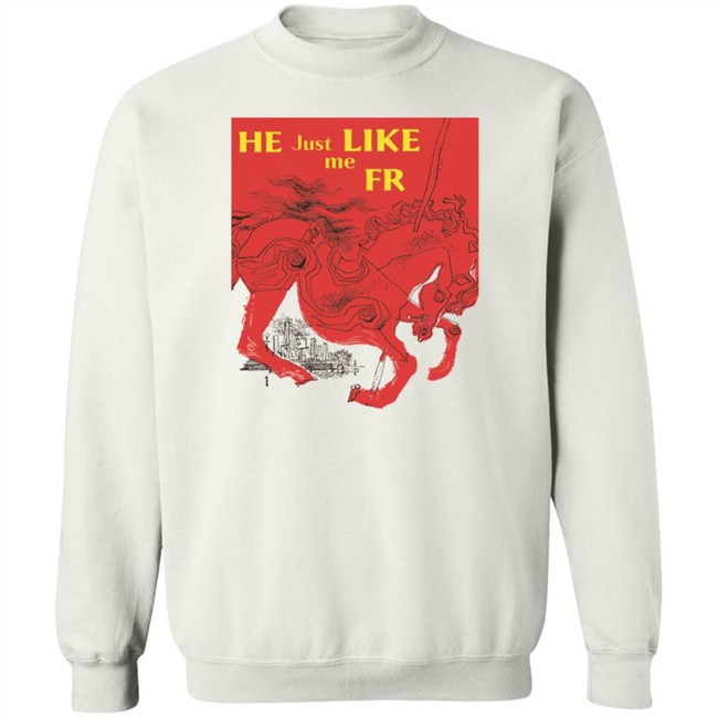 Shirts That Go Hard Merch He Just Like Me Fr Shirt He Just Like Me Fr Shirt Shirts That Go Hard Merch
