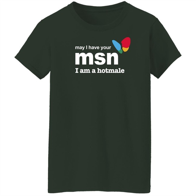 May I Have Your Msn I Am A Hotmale Shirt Shirts That Go Hard Shirts That Go Hard May I Have Your Msn I Am A Hotmale Shirt
