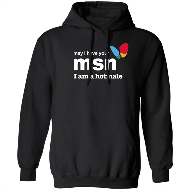 May I Have Your Msn I Am A Hotmale Shirt Shirts That Go Hard Shirts That Go Hard May I Have Your Msn I Am A Hotmale Shirt