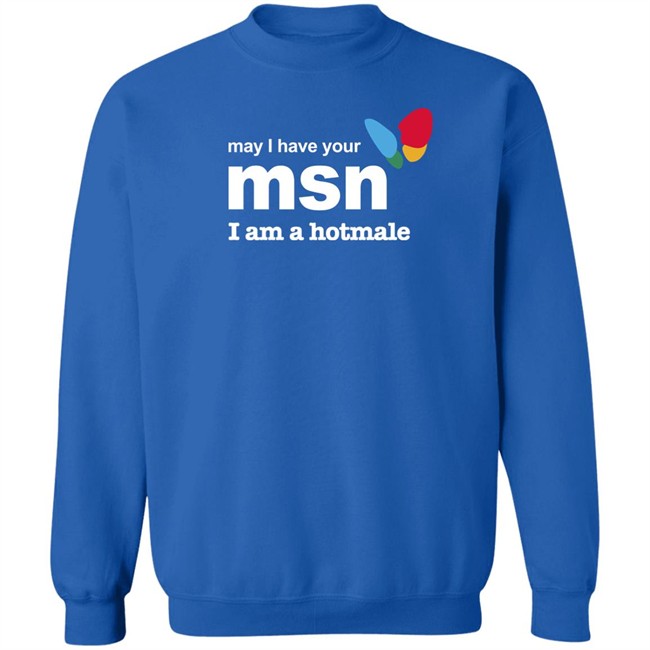 May I Have Your Msn I Am A Hotmale Shirt Shirts That Go Hard Shirts That Go Hard May I Have Your Msn I Am A Hotmale Shirt