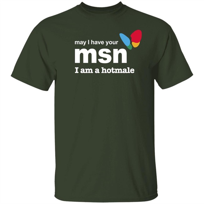May I Have Your Msn I Am A Hotmale Shirt Shirts That Go Hard Shirts That Go Hard May I Have Your Msn I Am A Hotmale Shirt