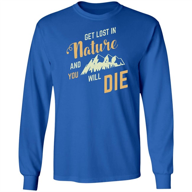 Get Lost In Nature And You Will Die Shirt Adult Swim Get Lost In Nature And You Will Die Shirt Adult Swim
