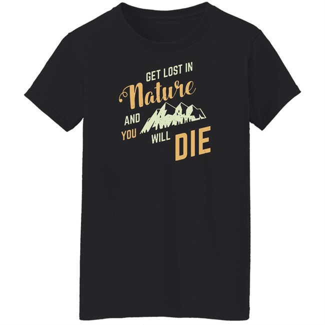 Get Lost In Nature And You Will Die Shirt Adult Swim Get Lost In Nature And You Will Die Shirt Adult Swim
