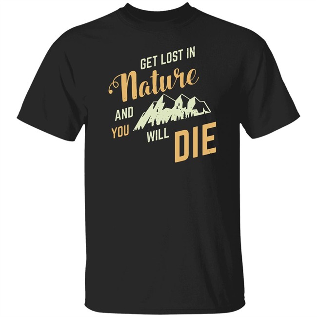 Get Lost In Nature And You Will Die Shirt Adult Swim Adult Swim Get Lost In Nature And You Will Die Shirt