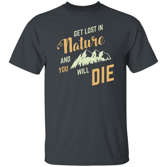 Get Lost In Nature And You Will Die Shirt Adult Swim Get Lost In Nature And You Will Die Shirt Adult Swim