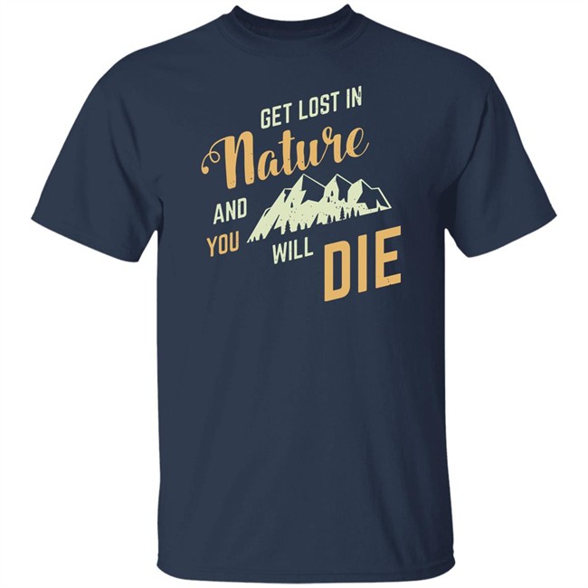 Get Lost In Nature And You Will Die Shirt Adult Swim Adult Swim Get Lost In Nature And You Will Die Shirt