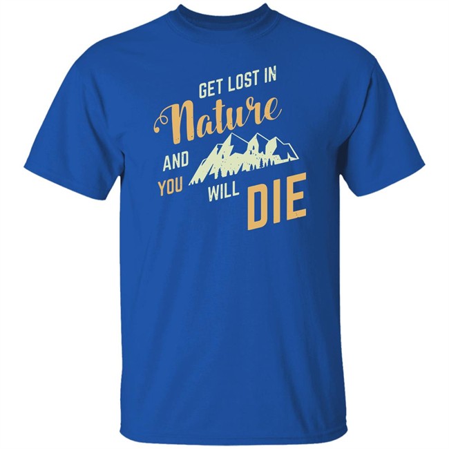 Get Lost In Nature And You Will Die Shirt Adult Swim Adult Swim Get Lost In Nature And You Will Die Shirt