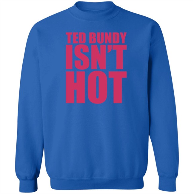 True Crime Obsessed Merch Ted Bundy Isn't Hot Tee Shirt