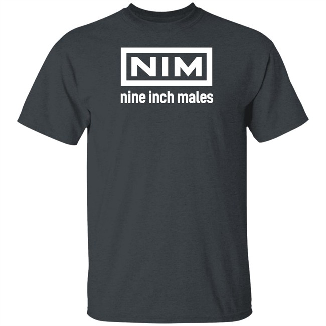 Shirts That Go Hard Merch Nim Nine Inch Males Shirt Nim Nine Inch Males Shirt Shirts That Go Hard Merch