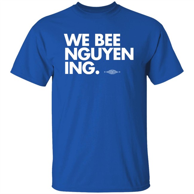 Bee Nguyen We Bee Nguyening Shirt We Bee Nguyening Shirt Bee Nguyen