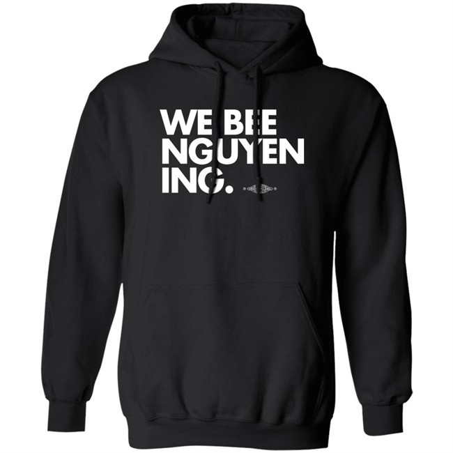 Bee Nguyen We Bee Nguyening Shirt We Bee Nguyening Shirt Bee Nguyen