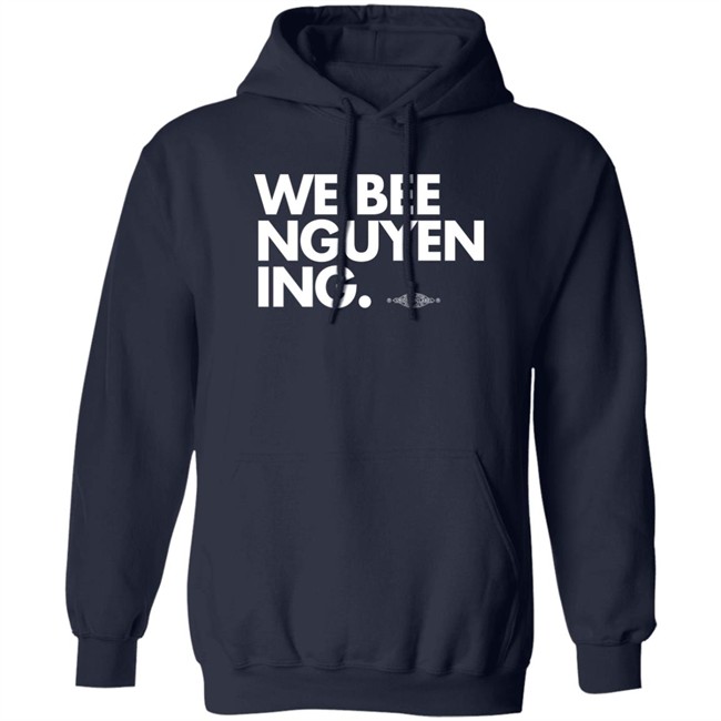 Bee Nguyen We Bee Nguyening Shirt We Bee Nguyening Shirt Bee Nguyen