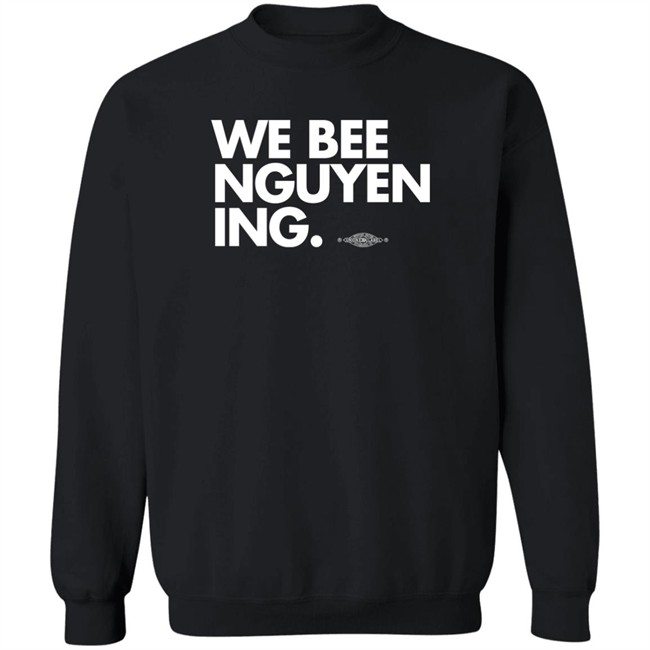 Bee Nguyen We Bee Nguyening Shirt We Bee Nguyening Shirt Bee Nguyen