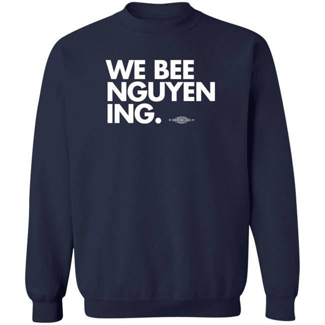 Bee Nguyen We Bee Nguyening Shirt We Bee Nguyening Shirt Bee Nguyen